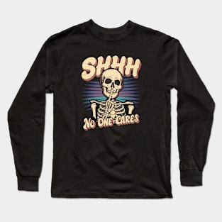 Shhh... NO One Cares |  skull Long Sleeve T-Shirt